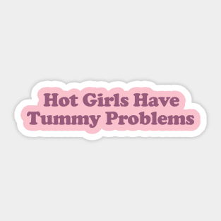 Hot Girls Have Tummy Problems Funny Meme T Shirt Gen Z Humor, Tummy Ache Survivor, Introvert gift Sticker